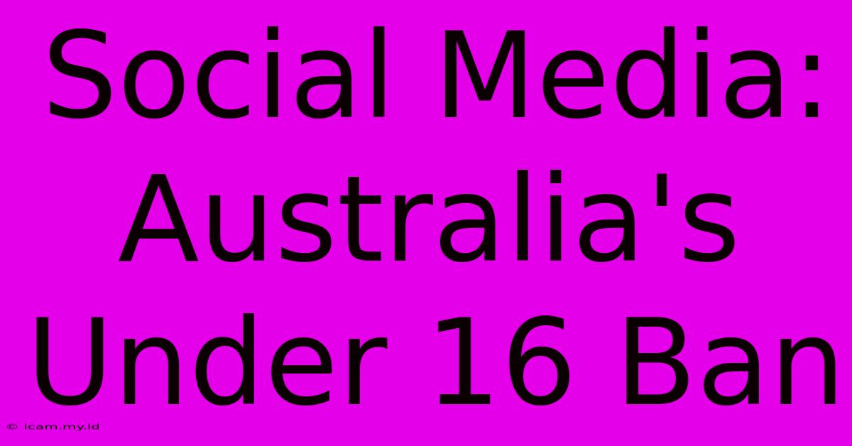 Social Media: Australia's Under 16 Ban