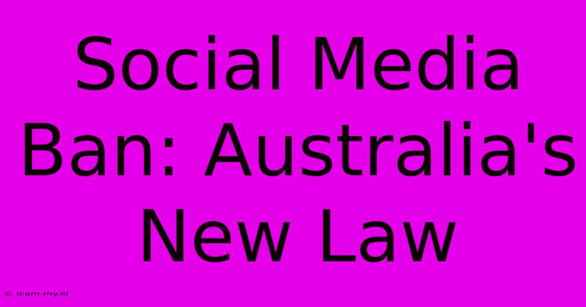 Social Media Ban: Australia's New Law