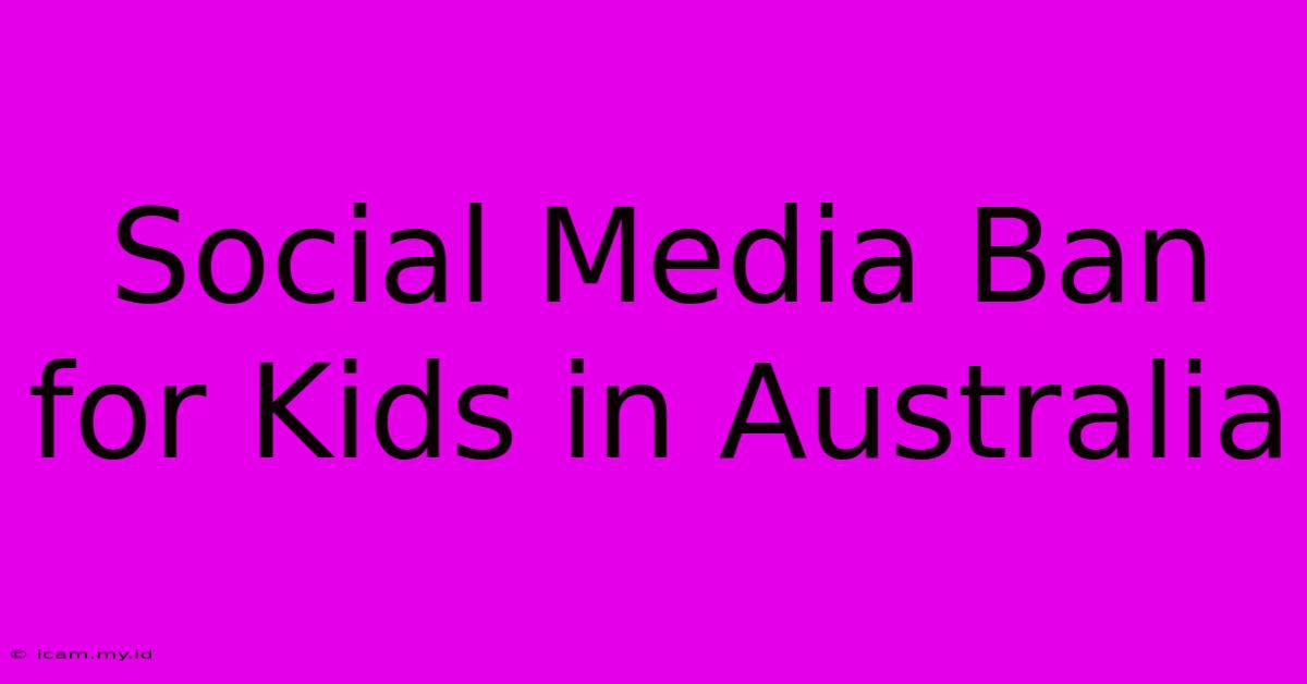 Social Media Ban For Kids In Australia