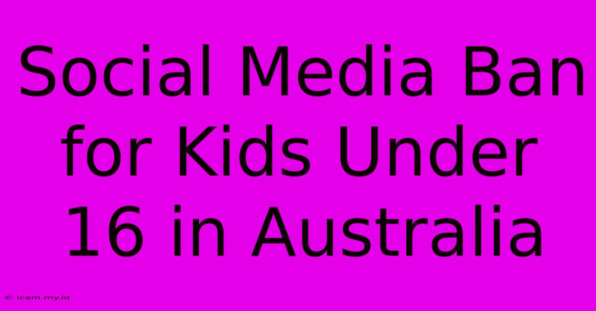 Social Media Ban For Kids Under 16 In Australia