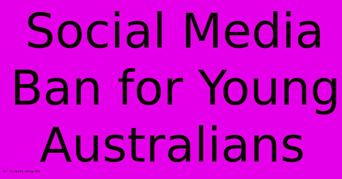 Social Media Ban For Young Australians