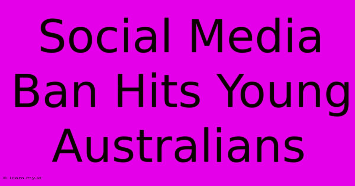 Social Media Ban Hits Young Australians