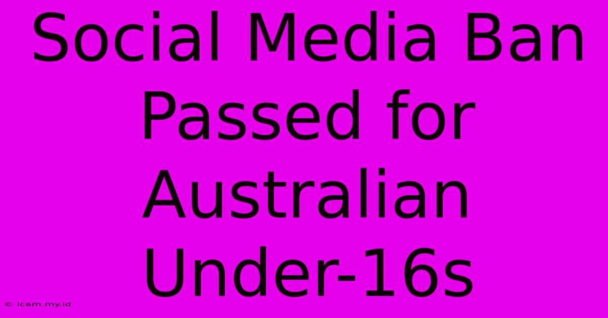 Social Media Ban Passed For Australian Under-16s