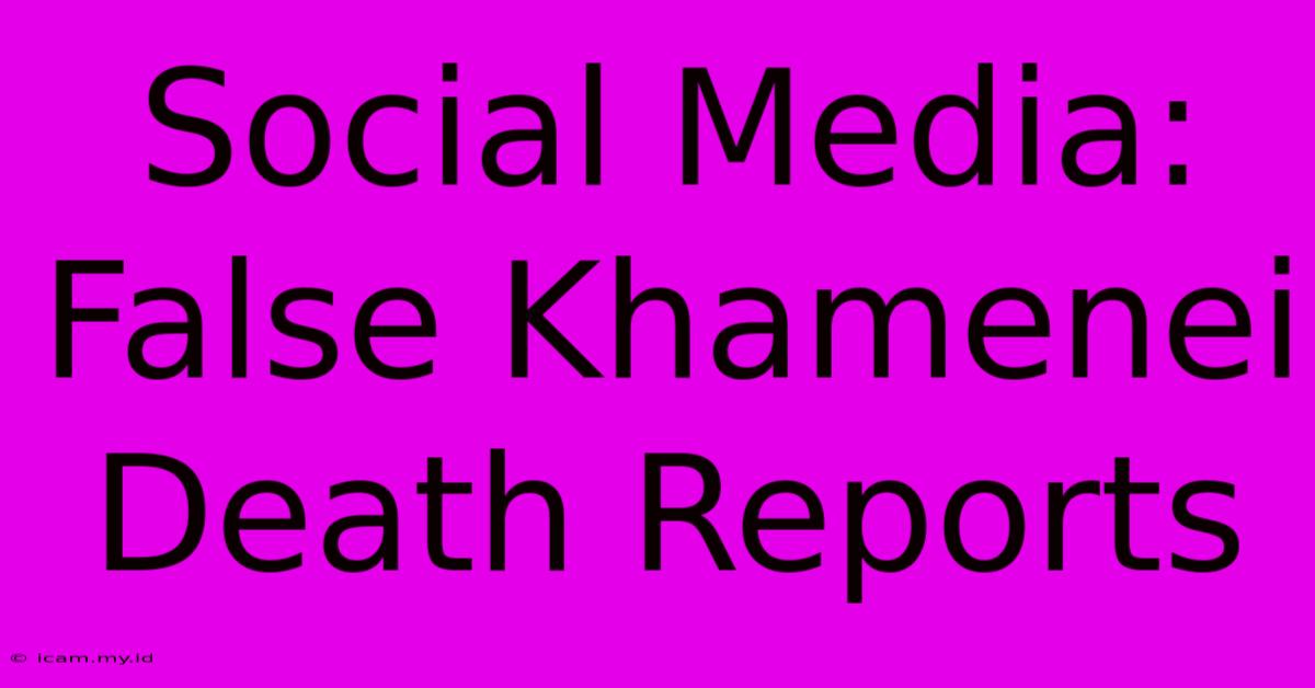 Social Media: False Khamenei Death Reports