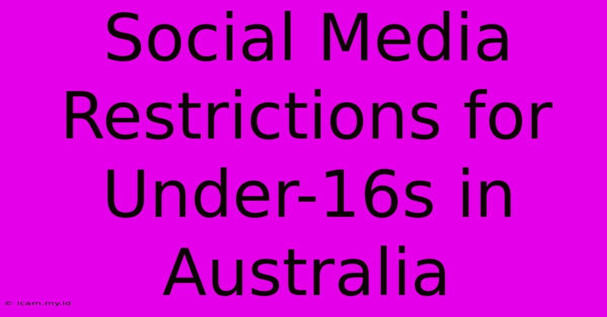 Social Media Restrictions For Under-16s In Australia