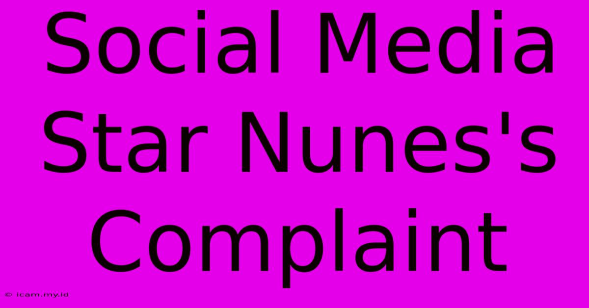 Social Media Star Nunes's Complaint