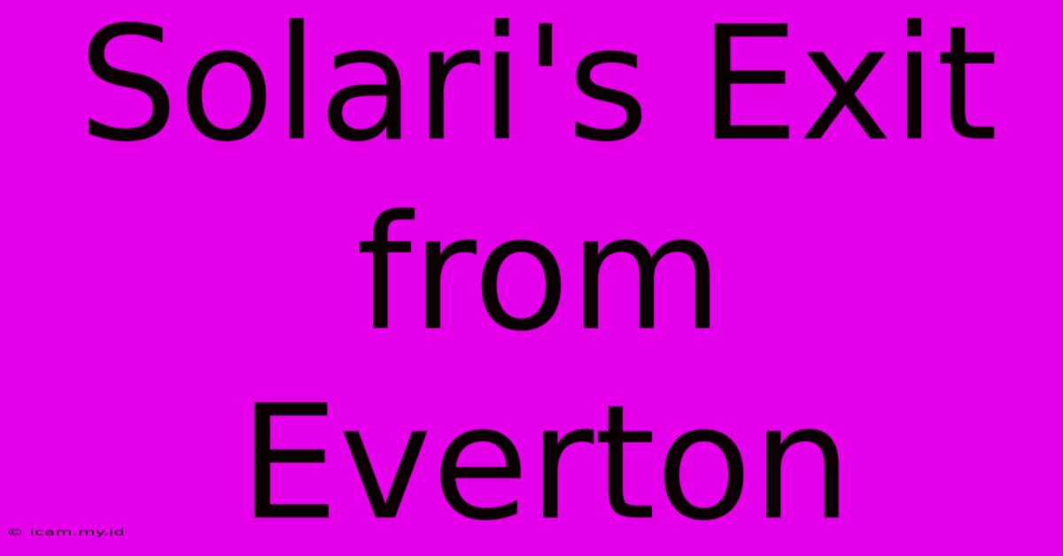 Solari's Exit From Everton