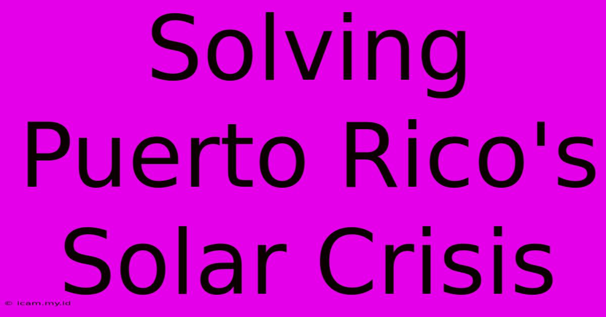 Solving Puerto Rico's Solar Crisis