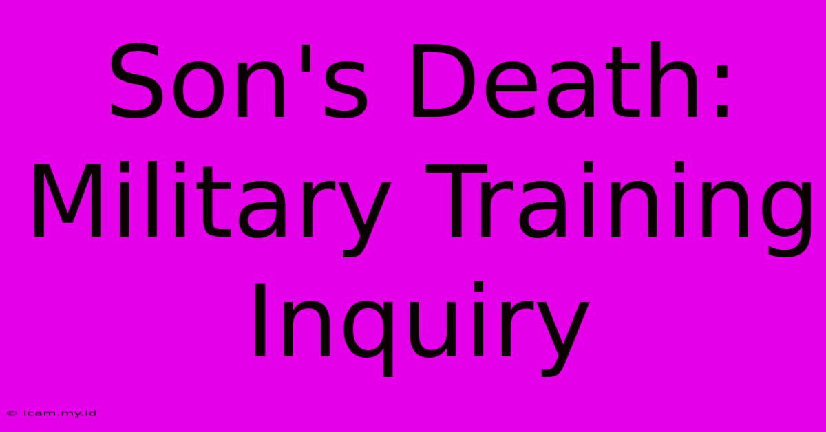 Son's Death: Military Training Inquiry