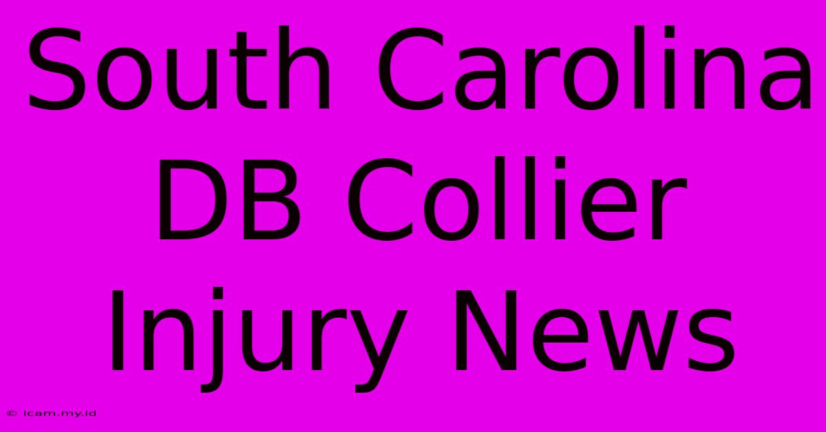 South Carolina DB Collier Injury News