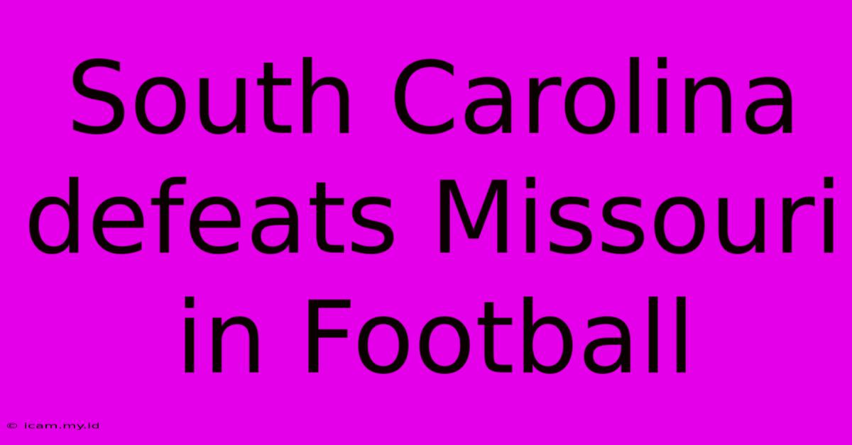 South Carolina Defeats Missouri In Football