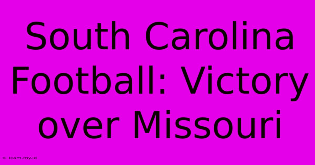 South Carolina Football: Victory Over Missouri