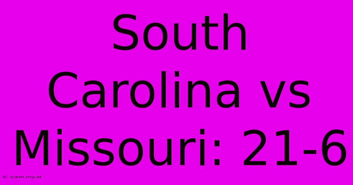 South Carolina Vs Missouri: 21-6