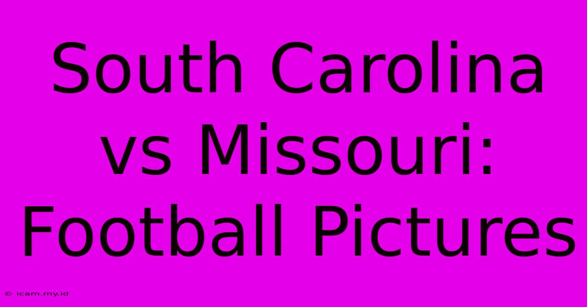 South Carolina Vs Missouri: Football Pictures