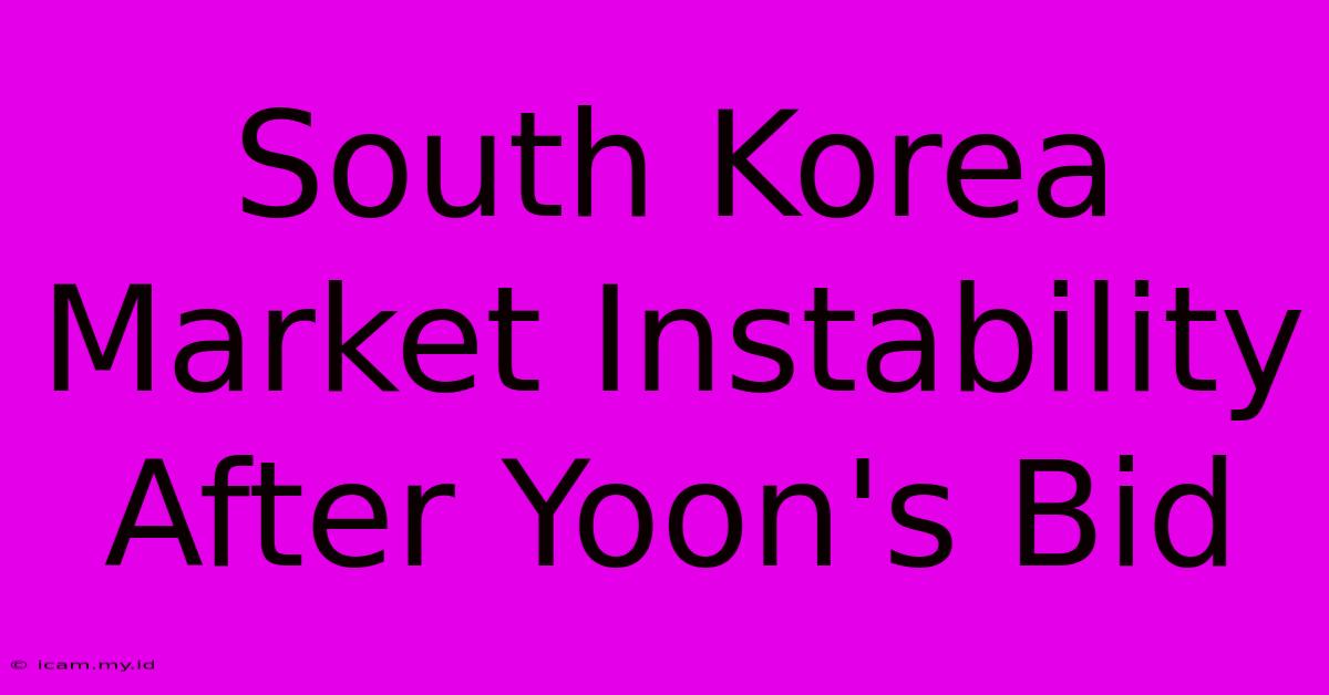 South Korea Market Instability After Yoon's Bid