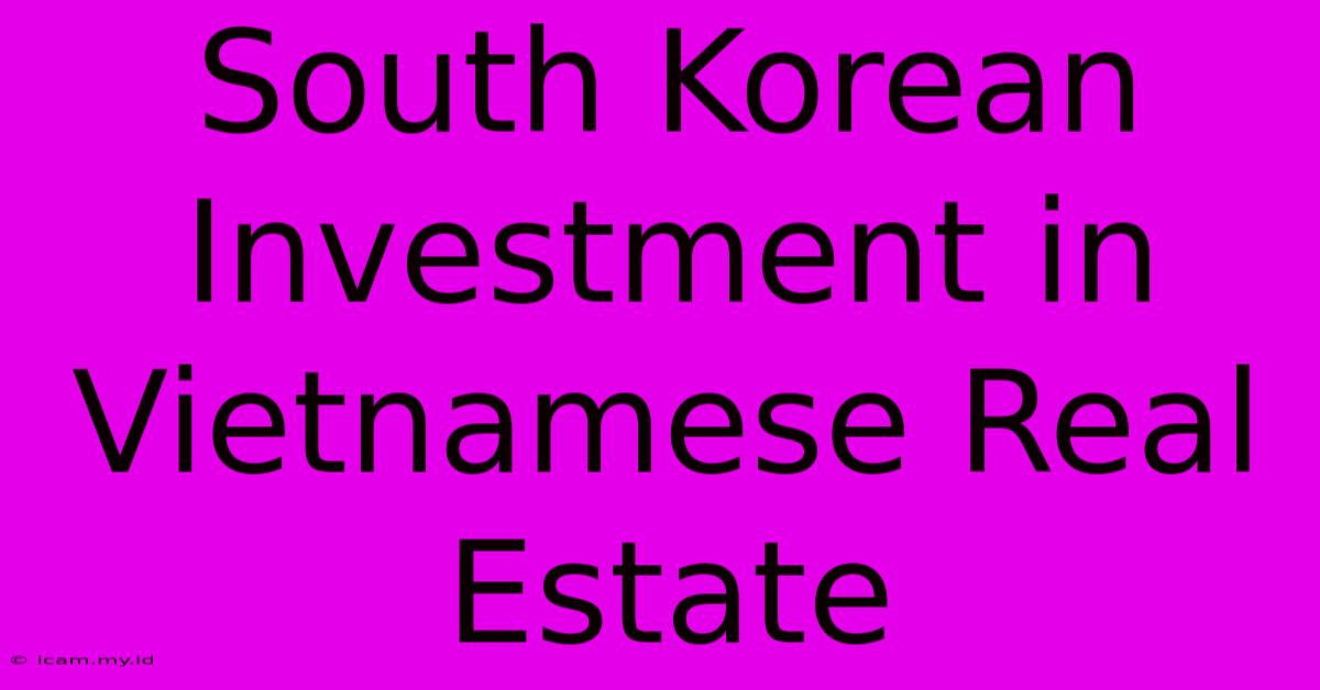 South Korean Investment In Vietnamese Real Estate