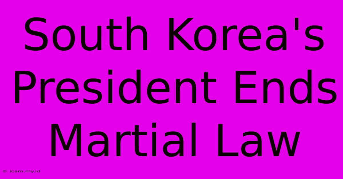 South Korea's President Ends Martial Law