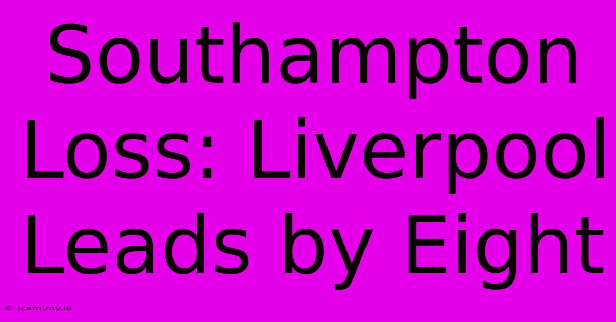 Southampton Loss: Liverpool Leads By Eight