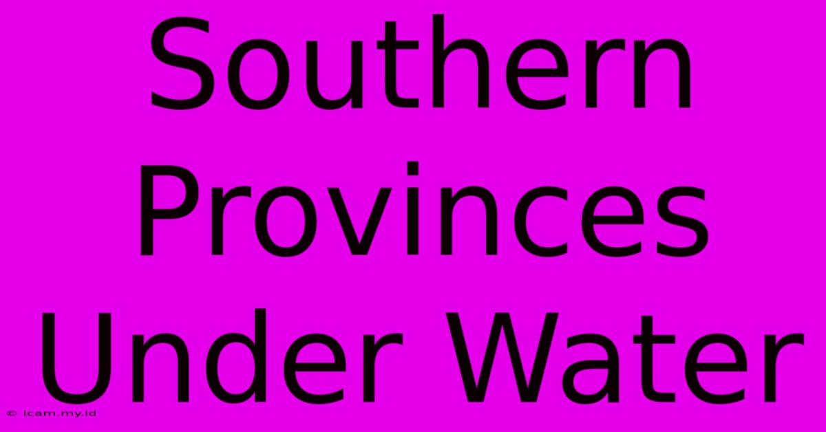 Southern Provinces Under Water