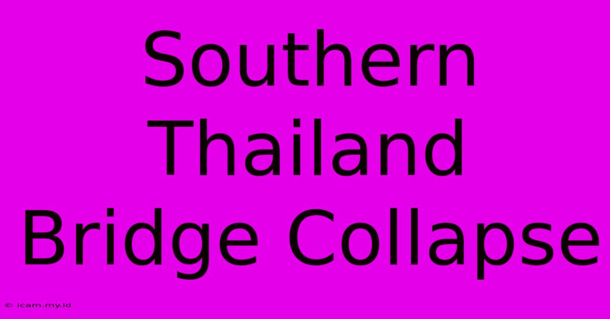 Southern Thailand Bridge Collapse