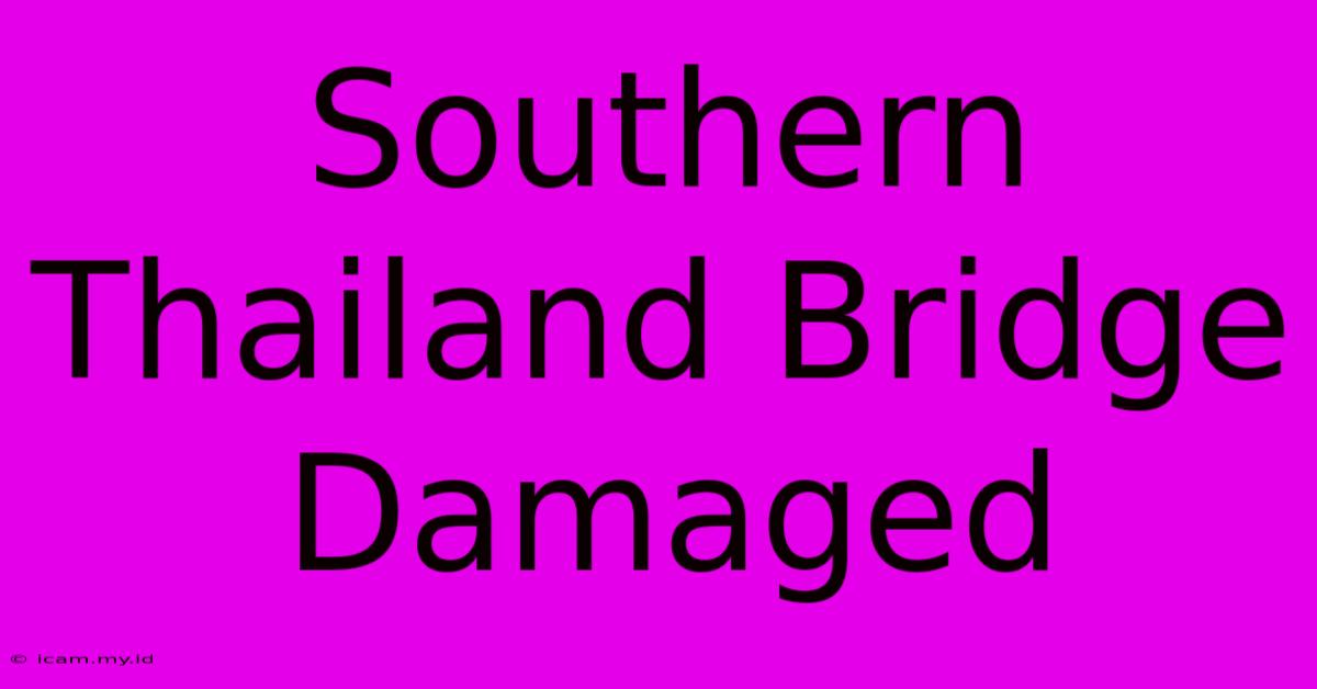 Southern Thailand Bridge Damaged