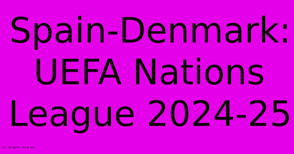 Spain-Denmark: UEFA Nations League 2024-25