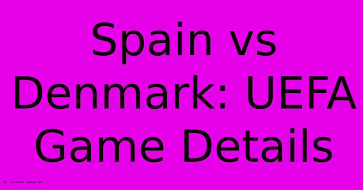 Spain Vs Denmark: UEFA Game Details