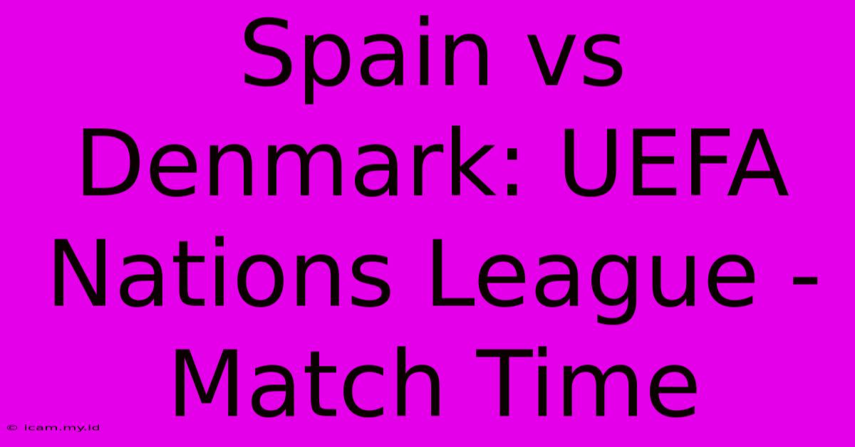 Spain Vs Denmark: UEFA Nations League - Match Time