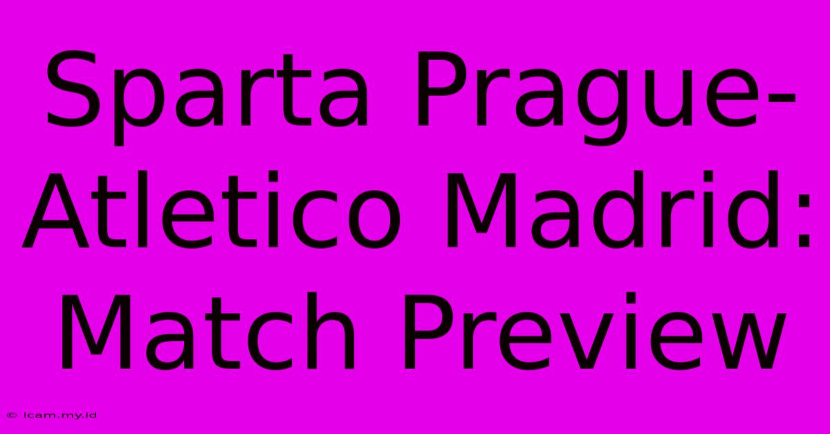 Sparta Prague-Atletico Madrid: Match Preview Sparta Prague-Atletico Madrid: Match Preview
