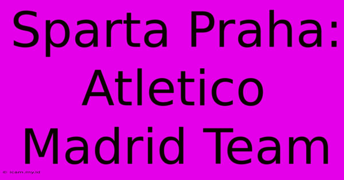 Sparta Praha: Atletico Madrid Team Sparta Praha: Atletico Madrid Team