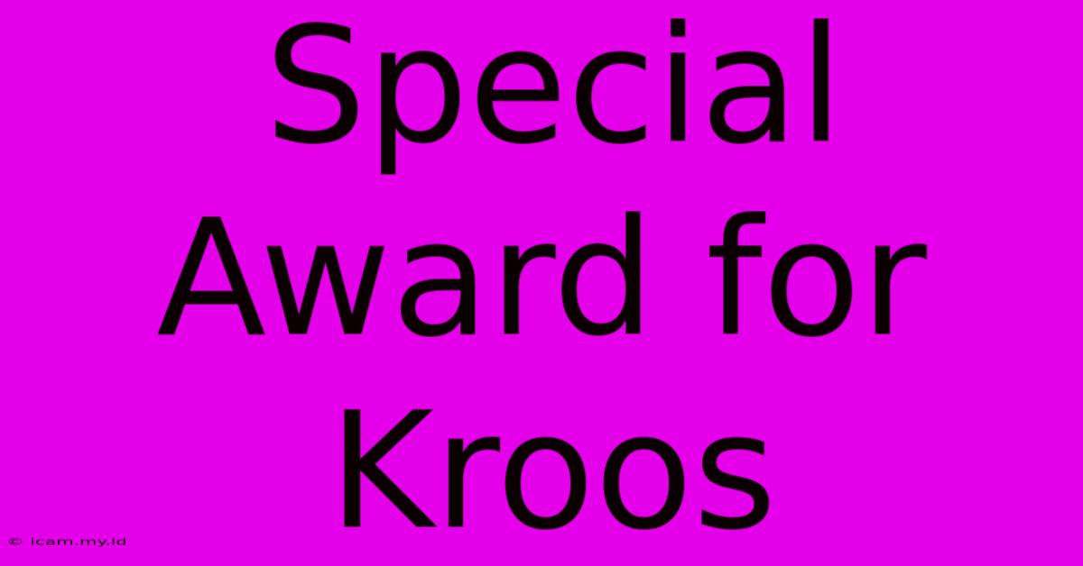 Special Award For Kroos