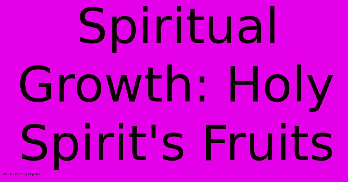 Spiritual Growth: Holy Spirit's Fruits