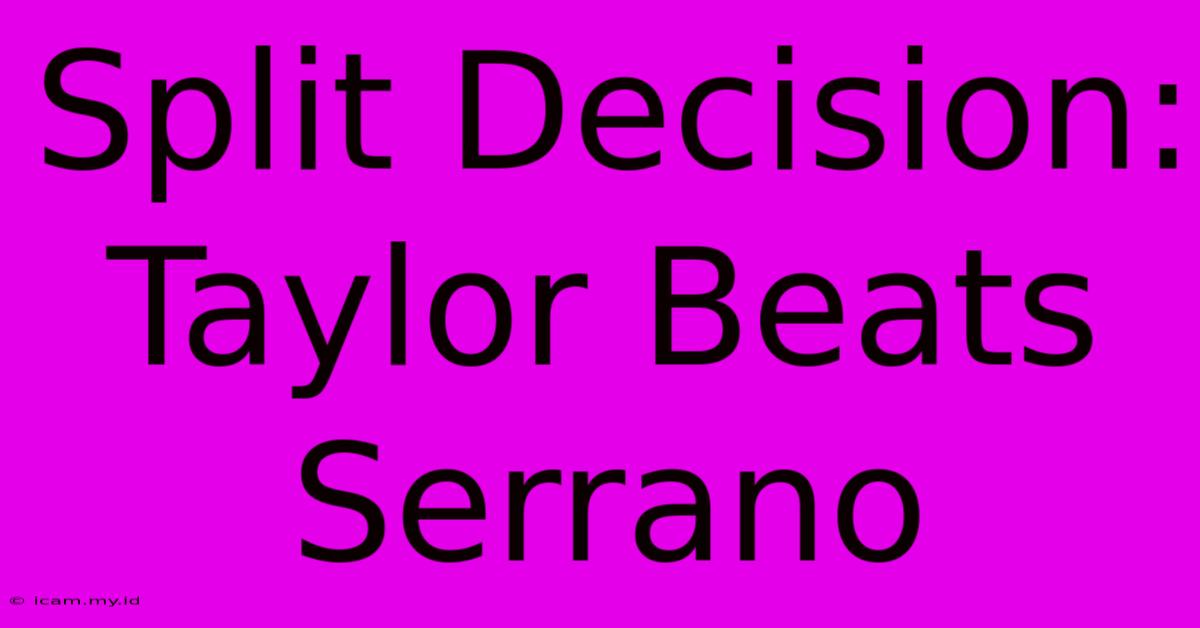 Split Decision: Taylor Beats Serrano