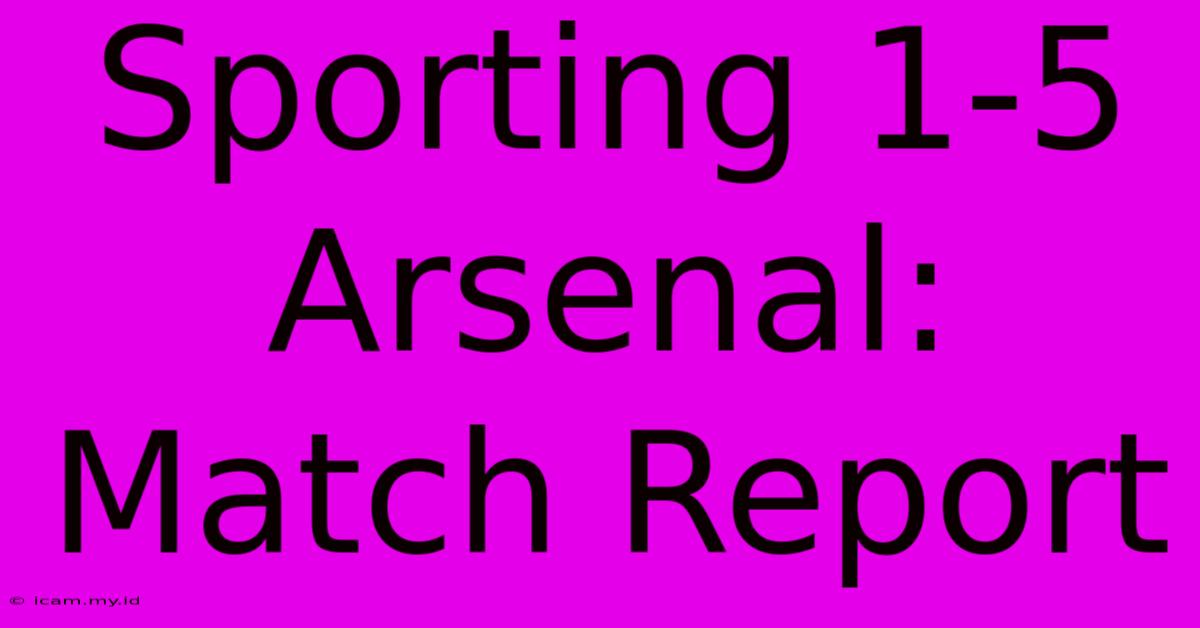 Sporting 1-5 Arsenal: Match Report