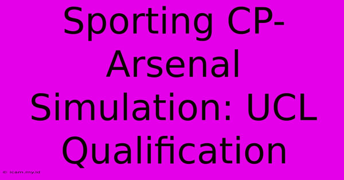 Sporting CP-Arsenal Simulation: UCL Qualification