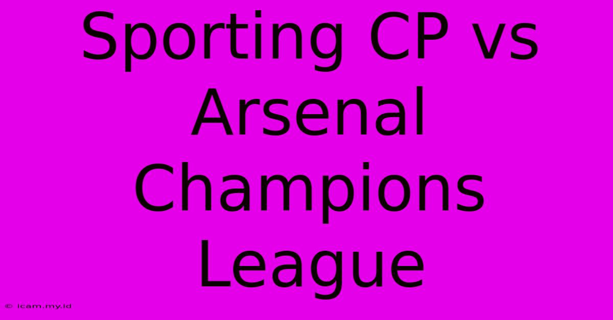 Sporting CP Vs Arsenal Champions League