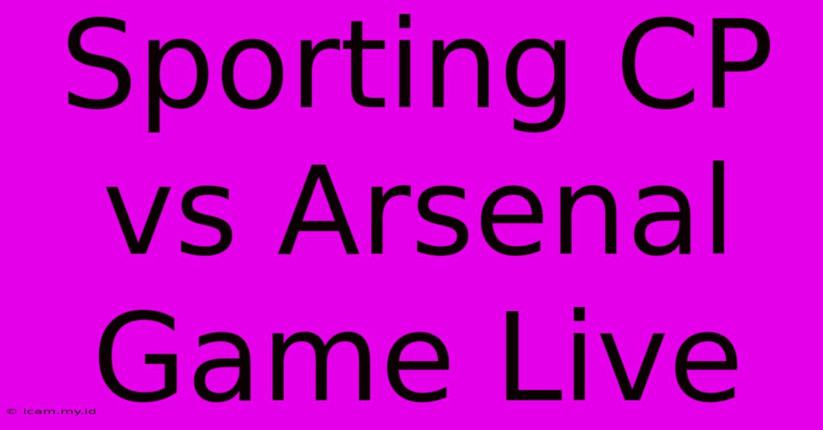 Sporting CP Vs Arsenal Game Live