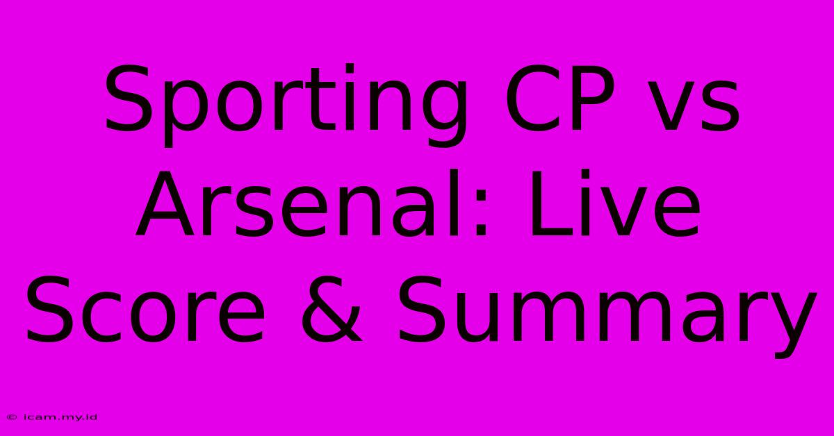 Sporting CP Vs Arsenal: Live Score & Summary