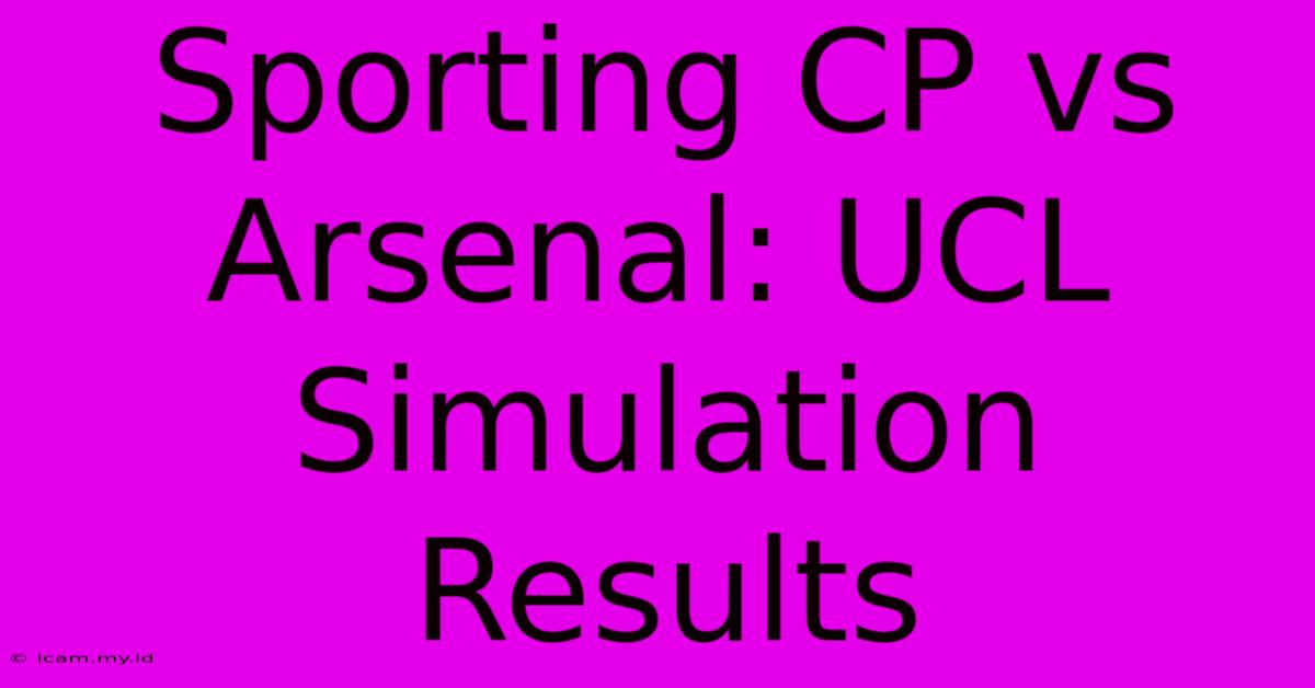 Sporting CP Vs Arsenal: UCL Simulation Results