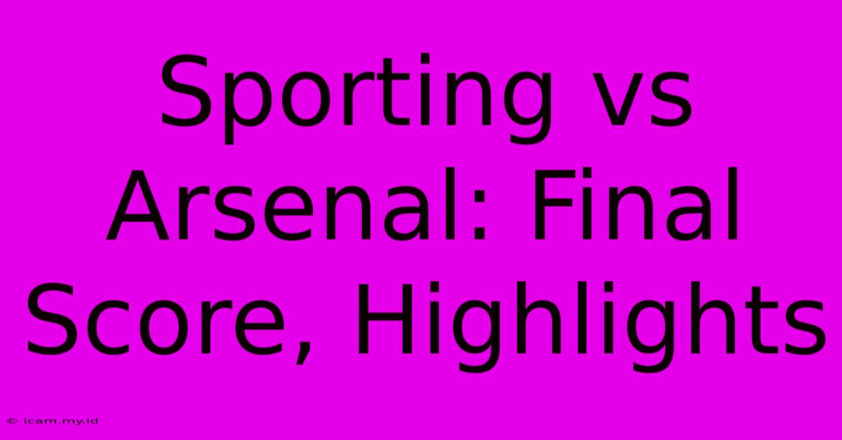 Sporting Vs Arsenal: Final Score, Highlights