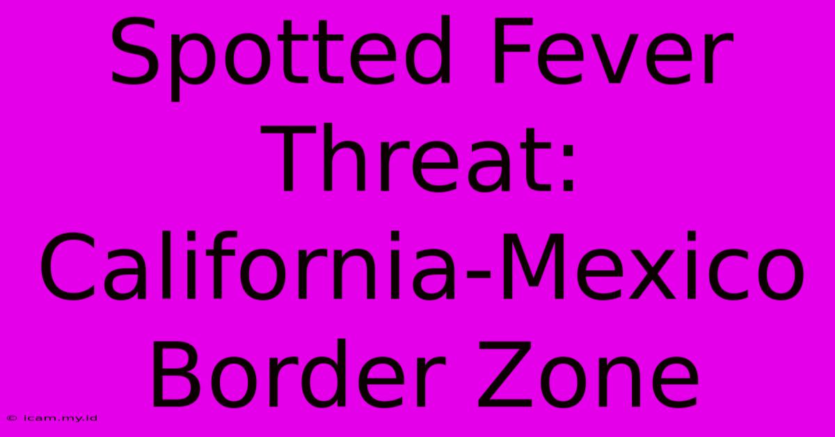 Spotted Fever Threat: California-Mexico Border Zone