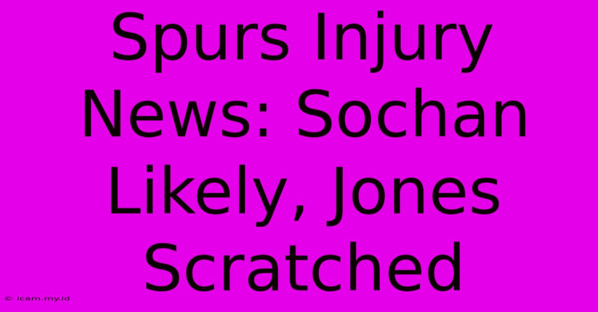 Spurs Injury News: Sochan Likely, Jones Scratched