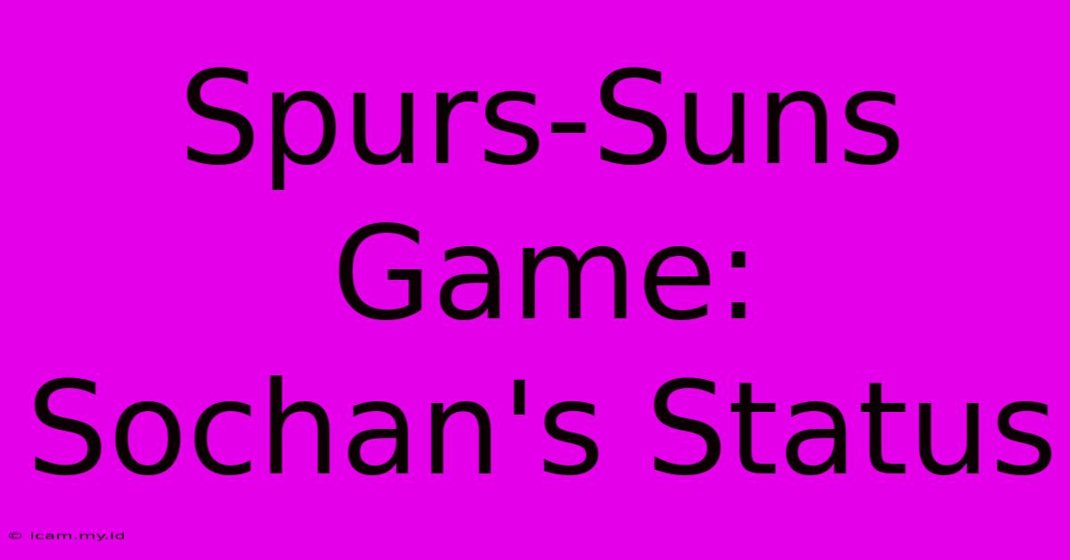 Spurs-Suns Game: Sochan's Status