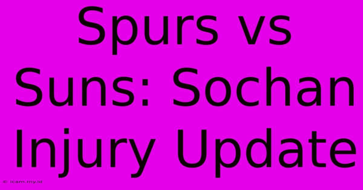 Spurs Vs Suns: Sochan Injury Update