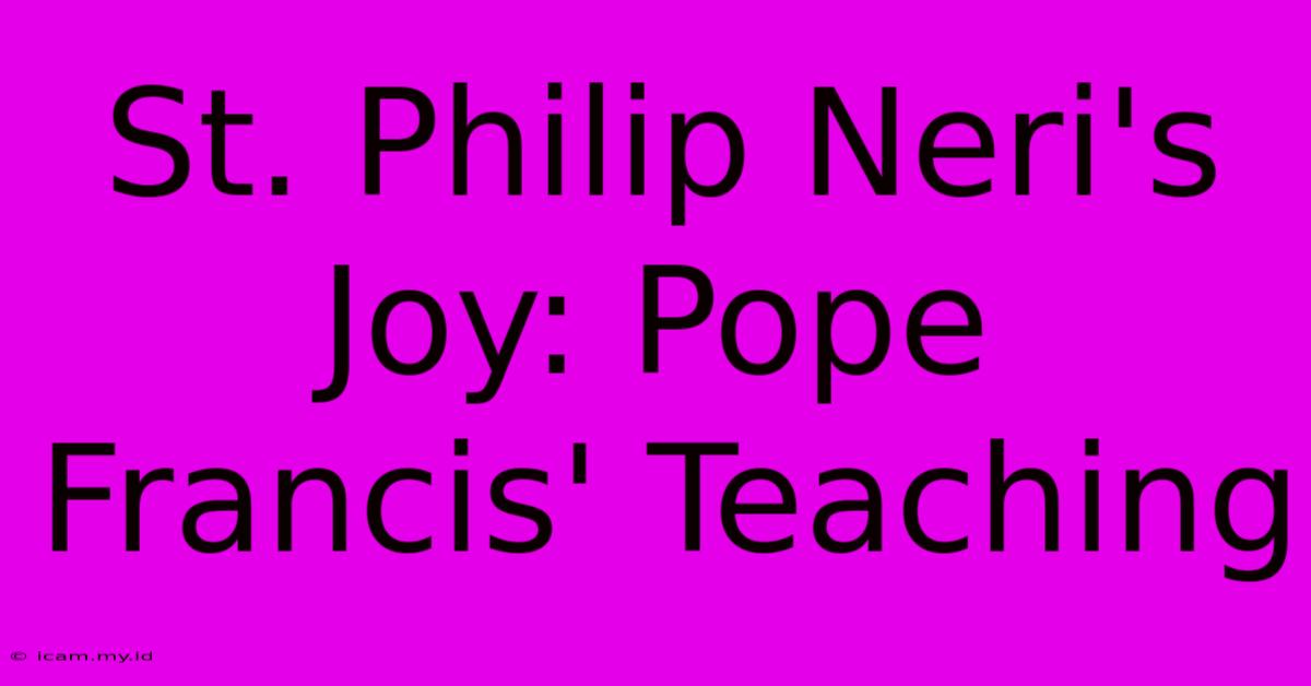 St. Philip Neri's Joy: Pope Francis' Teaching