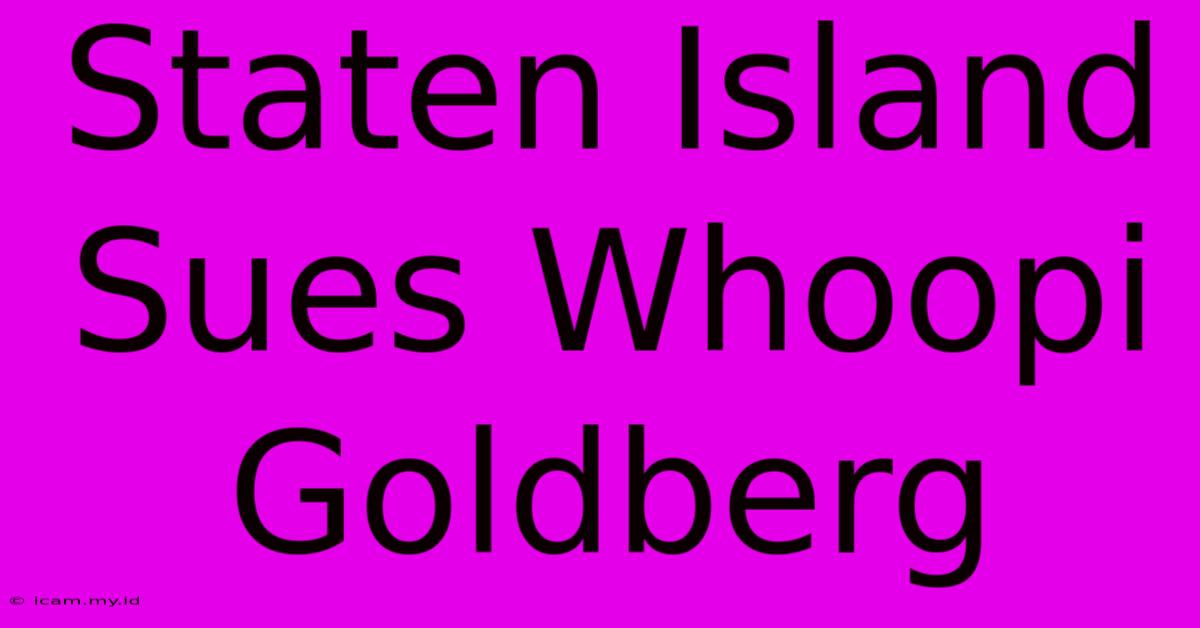 Staten Island Sues Whoopi Goldberg