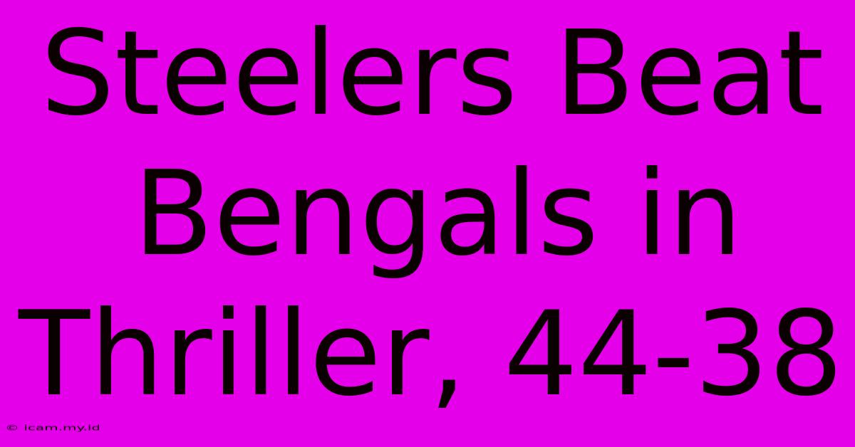 Steelers Beat Bengals In Thriller, 44-38