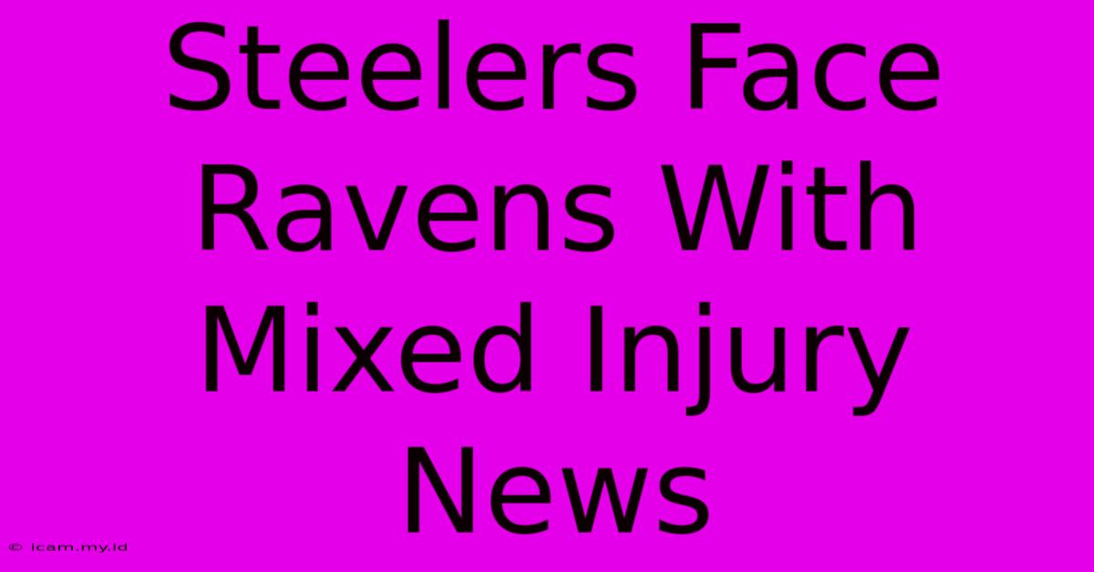 Steelers Face Ravens With Mixed Injury News