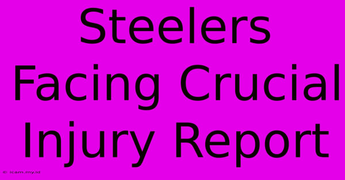 Steelers Facing Crucial Injury Report