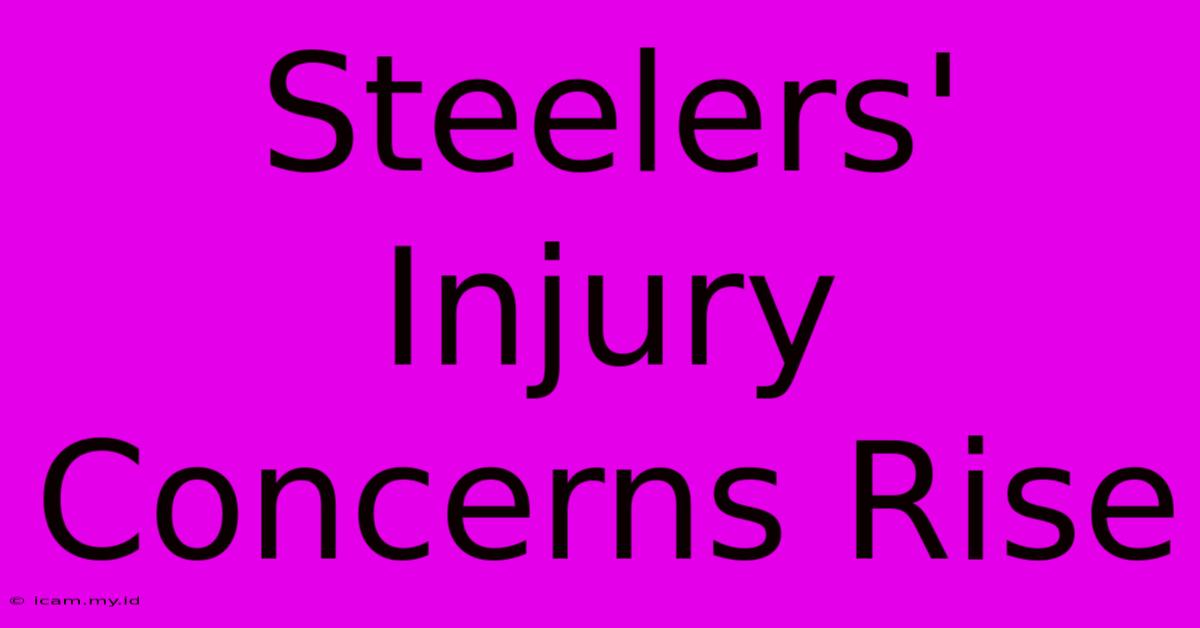 Steelers' Injury Concerns Rise